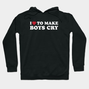 I Love To Make Boys Cry Hoodie